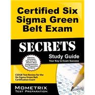 Certified Six Sigma Green Belt Exam Secrets Study Guide : CSSGB Test Review for the Six Sigma Green Belt Certification Exam 9781610728751