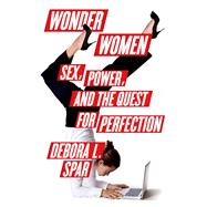 Wonder Women Sex, Power, and the Quest for Perfection 9780374298753
