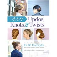 DIY Updos, Knots, & Twists 9781440588754