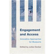 Engagement and Access Innovative Approaches for Museums 9781442238756