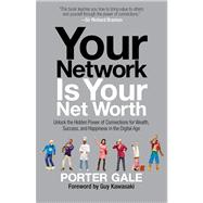 Your Network Is Your Net Worth Unlock the Hidden Power of Connections for Wealth, Success, and Happiness in the Digital Age 9781451688757