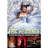 Epic Weddings Lighting and Design for Unforgettable Images 9781608958757
