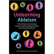 Unlearning Ableism