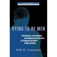 Dying to be Men: Psychosocial, Environmental, and Biobehavioral Directions in Promoting the Health of Men and Boys 9780415878760