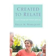 Created to Relate: God's Design for Peace and Joy 9781616368760