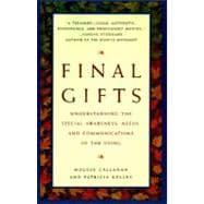 Final Gifts : Understanding the Special Awareness, Needs, and Communications of the Dying 9780553378764