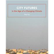 City Futures in the Age of a Changing Climate 9780415828765