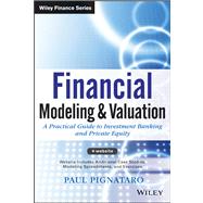 Financial Modeling and Valuation A Practical Guide to Investment Banking and Private Equity 9781118558768
