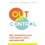Out of Control Why Disciplining Your Child Doesn't Work and What Will 9781897238769