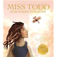 Miss Todd and Her Wonderful Flying Machine 9781938298769
