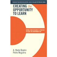Creating the Opportunity to Learn Moving from Research to Practice to Close the Achievement Gap 9780133388770