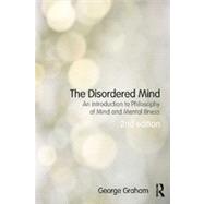 The Disordered Mind: An Introduction to Philosophy of Mind and Mental Illness 9780415518772