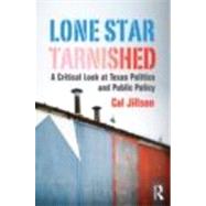 Lone Star Tarnished: A Critical Look at Texas Politics and Public Policy 9780415808774