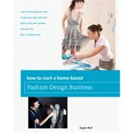 How to Start a Home-based Fashion Design Business 9780762778775