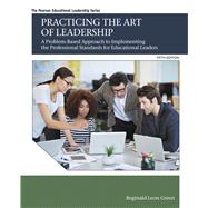 Practicing the Art of Leadership A Problem-Based Approach to Implementing the Professional Standards for Educational Leaders 9780134088778