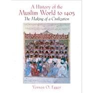 History Of The Muslim World To 1405 The Making Of A Civilization- (Value Pack w/MySearchLab)