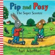 Pip and Posy: the Super Scooter 9780763658779