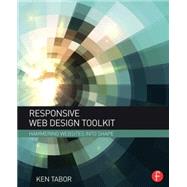 Responsive Web Design Toolkit: Hammering Websites Into Shape 9781138798779