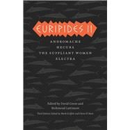 Euripides II: Andromache / Hecuba / The Suppliant Women / Electra 9780226308784