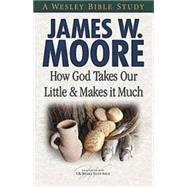 How God Takes Our Little and Makes It Much 9781426708787