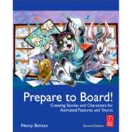 Prepare to Board! Creating Story and Characters for Animated Features and Shorts: 2nd Edition 9780240818788