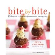 Bite by Bite : 100 Stylish Little Plates You Can Make for Any Party 9780307718792