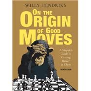 On the Origin of Good Moves A Skeptic's Guide at Getting Better at Chess 9789056918798