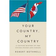 Your Country, My Country A Unified History of the United States and Canada 9780195448801