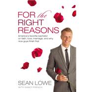 For the Right Reasons: America's Favorite Bachelor on Faith, Love, Marriage, and Why Nice Guys Finish First 9780718018801
