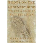 Boots on the Ground by Dusk My Tribute to Pat Tillman 9781594868801