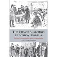 The French Anarchists in London, 1880-1914 Exile and Transnationalism in the First Globalisation 9781846318801