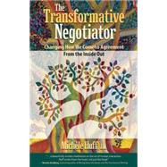The Transformative Negotiator: Changing the Way We Come to Agreement from the Inside Out 9781936268801