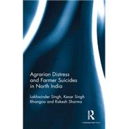 Agrarian Distress and Farmer Suicides in North India 9781138998803