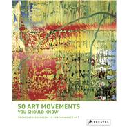 50 Art Movements You Should Know: From Impressionism to Performance Art 9783791348803