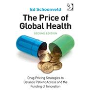 The Price of Global Health: Drug Pricing Strategies to Balance Patient Access and the Funding of Innovation 9781472438805
