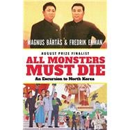 All Monsters Must Die An Excursion to North Korea 9781770898806