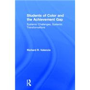 Students of Color and the Achievement Gap: Systemic Challenges, Systemic Transformations 9781138018808