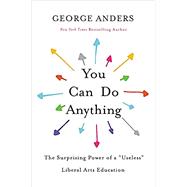 You Can Do Anything The Surprising Power of a Useless Liberal Arts Education 9780316548809