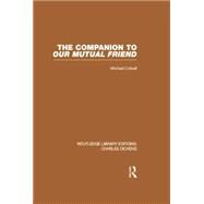 The Companion to Our Mutual Friend (RLE Dickens): Routledge Library Editions: Charles Dickens Volume 4 9781138868809