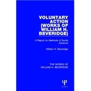 Voluntary Action (Works of William H. Beveridge): A Report on Methods of Social Advance 9781138828810