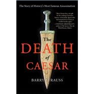 The Death of Caesar The Story of History’s Most Famous Assassination 9781451668810