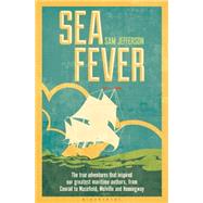 Sea Fever The true adventures that inspired our greatest maritime authors, from Conrad to Masefield, Melville and Hemingway 9781472908810