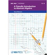 A Friendly Introduction to Abstract Algebra