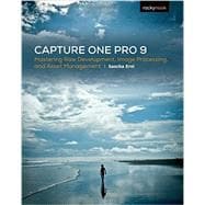 Capture One Pro 9: Mastering Raw Development, Image Processing, and Asset Management 9781937538811