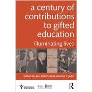 A Century of Contributions to Gifted Education: Illuminating Lives 9780415898812
