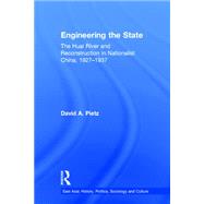Engineering the State: The Huai River and Reconstruction in Nationalist China, 1927-37 9781138968813