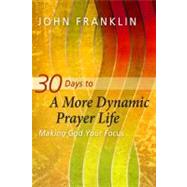 30 Days to a More Dynamic Prayer Life 9781615218813