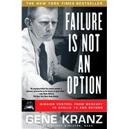 Failure Is Not an Option : Mission Control from Mercury to Apollo 13 and Beyond 9781439148815