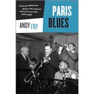 Paris Blues: African American Music and French Popular Culture, 1920-1960 9780226138817