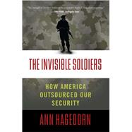 The Invisible Soldiers How America Outsourced Our Security 9781416598817